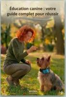 Guide Éducation Canine Complet